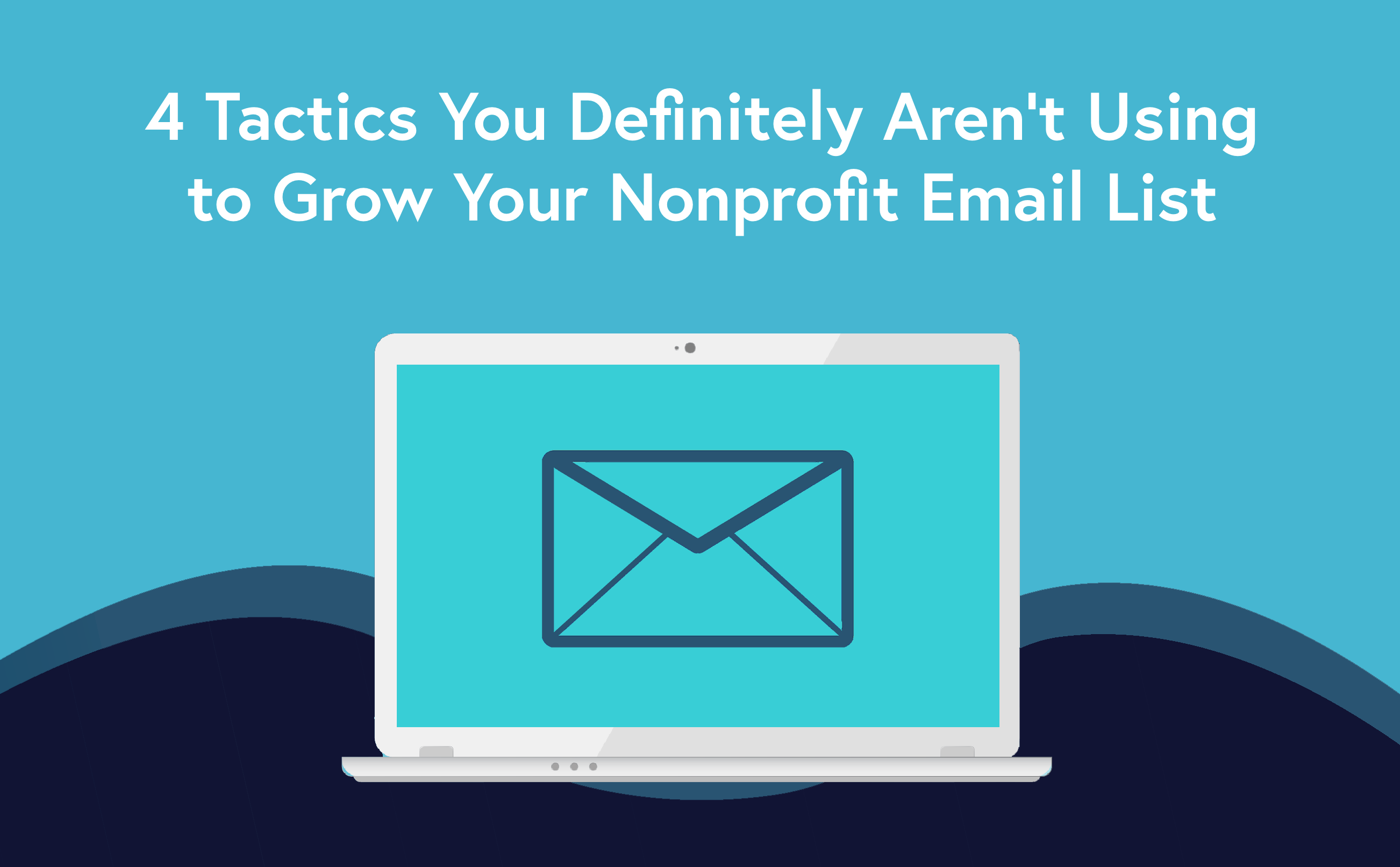 5 Tactics You Definitely Aren’t Using to Grow Your Nonprofit Email List